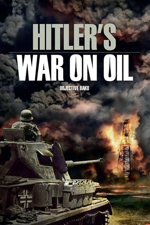 Hitler's War on Oil: Objective BakuObjectif Bakou, comment Hitler a perdu la guerre du pétrole (2015)