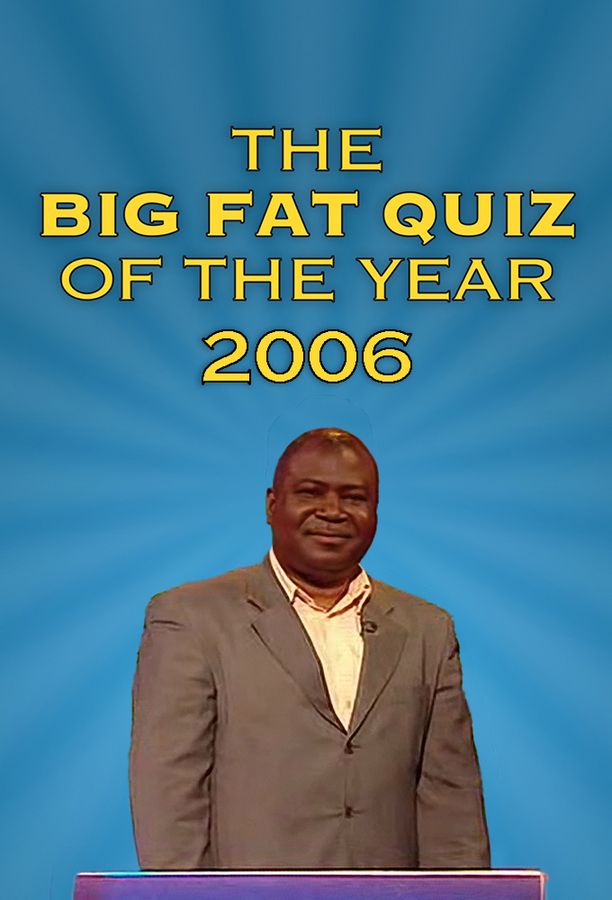 Big Fat Quiz    第⁨二千零六⁩季
     (2006)